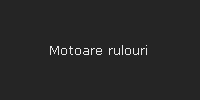 Motoare rulouri
